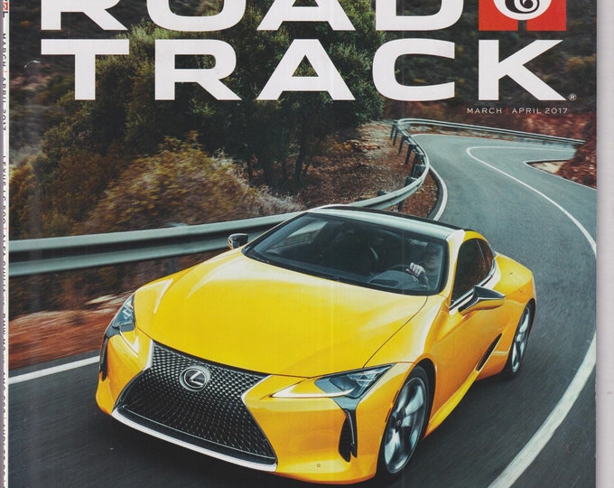 Road & Track March/April 2017 Supermodel - The Stunning LC 500 Coupe Signals A Bold New Era at Lexus (Magazine: Cars, Automotive)