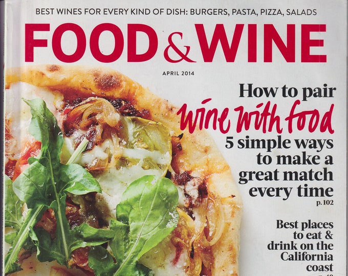 Food & Wine April 2014 How To Pair Wine With Food  (Magazine:  Wine, Cooking, Recipes)