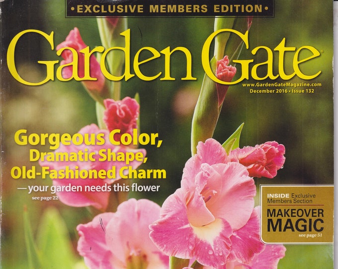 Garden Gate December 2016 Gorgeous Color, Dramatic Shape, Old Fashioned Charm (Magazine: Gardening)