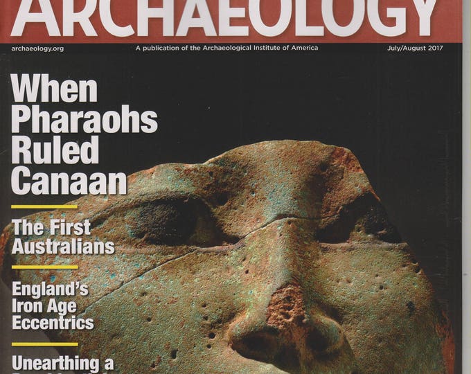 Archaeology July August 2017 When Pharaohs Rules Canaan,  First Australians, England's Iron Age, Peru's Spiral Temples (Magazine: History)