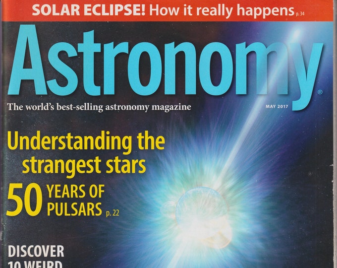 Astronomy May 2017 Solar Eclipse!, 50 Years of Pulsars, Emission Nebulae (Magazine: Astronomy, Cosmology)