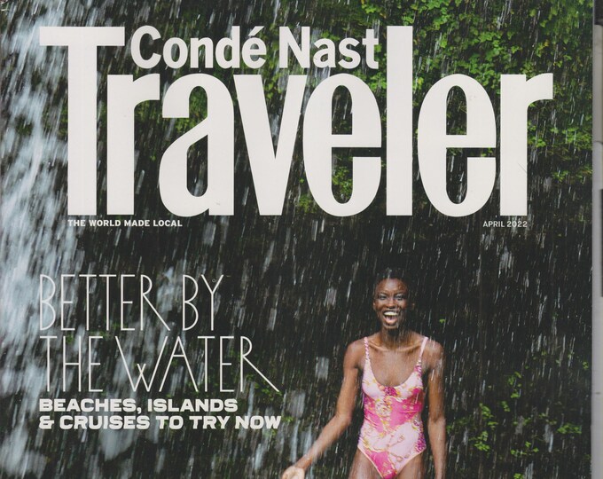 Conde Nast Traveler April 2022 Better By The Water, Beaches, Islands & Cruises To Try Now (Magazine: Travel)