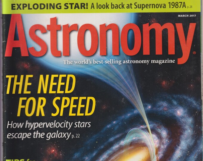 Astronomy March 2017 The Need For Speed, Exploding Star! , Observing Edge On Galaxies (Magazine: Astronomy, Cosmology)