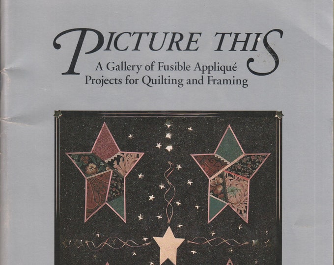 Picture This - A Gallery of Fusible Applique Projects for Quilting and Framing  (Softcover: Needlecrafts, Crafts, Quilting) 1990