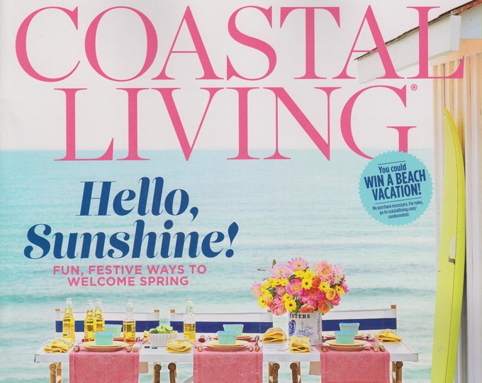 Coastal Living March 2017 Hello, Sunshine! Fun, Festive Ways to Welcome Spring  (Magazine: Home, Travel)