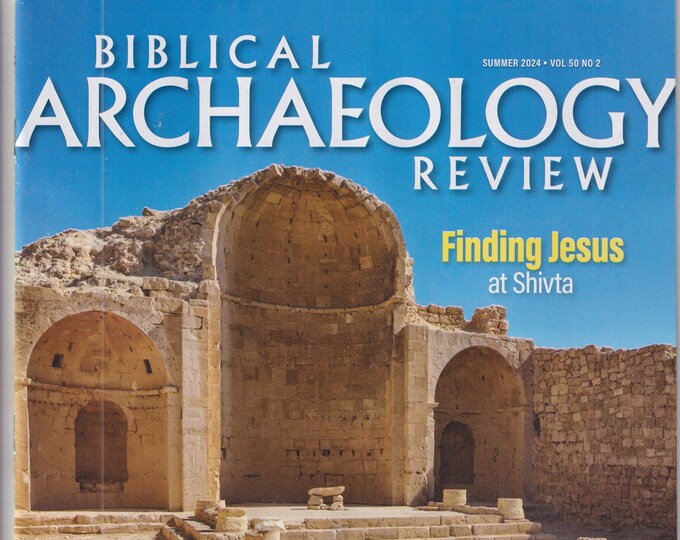 Biblical Archaeology Review Summer 2024 Finding Jesus at Shivta (Magazine: Religion, Archaeology)