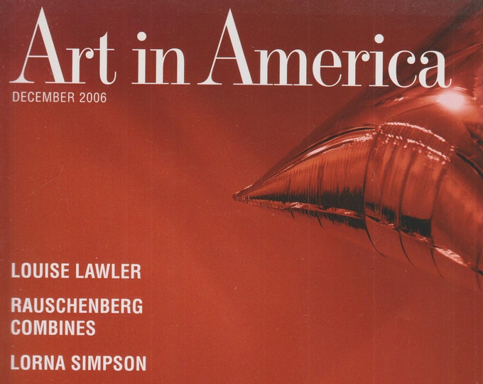 Art in America December 2006 Louise Lawler; Rauschenberg Combines (Magazine: Fine Arts)