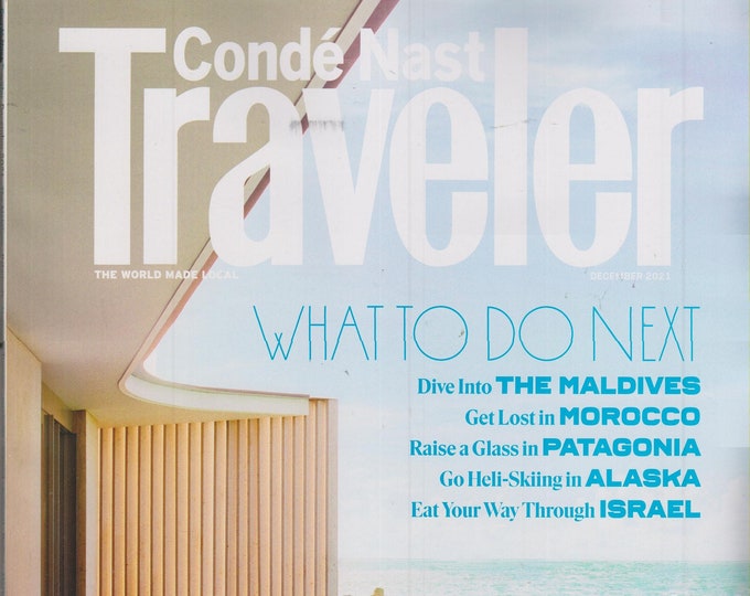 Conde Nast Traveler December 2021 What to Do Next, The Maldives, Morocco, Patagonia, Alaska, Israel(Magazine: Travel)