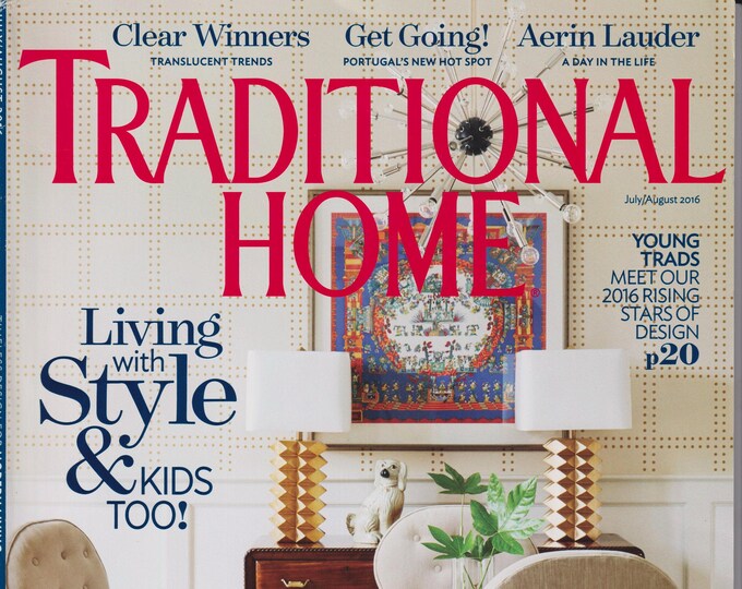 Traditional Home July/August 2016 Living with Style & Kids Too! (Magazine: Home Decor)