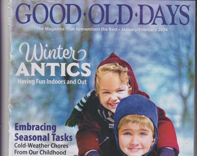 Good Old Days January February 2024 Winter Antics, Embracing Seasonal Tasks, Memories of Love   (Magazine, Nostalgia)