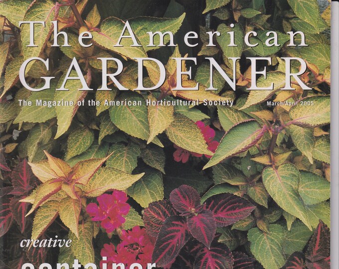 The American Gardener  March April 2005 Creative Container Gardens, Spireas, Deer Defense, Shade Gardens (Magazine: Gardening)