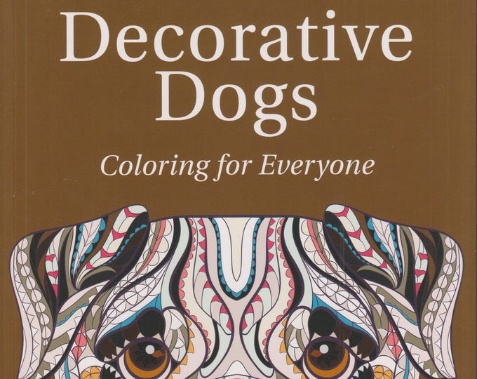 Decorative Dogs - Coloring for Everyone  A Fun Anti-Stress Coloring Book (Softcover; Coloring Book, Art, Pets) 2016