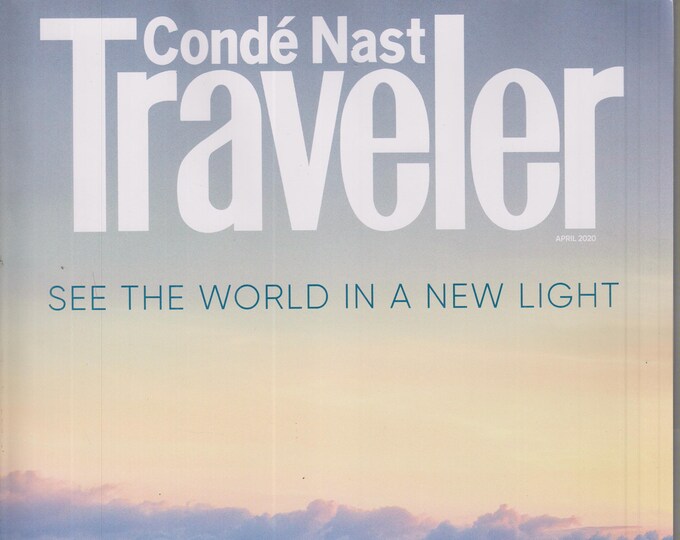 Conde Nast Traveler April 2020  See The World in a New Light (Magazine: Travel)