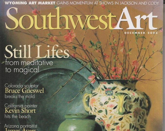 Southwest Art December 2003 Still Lifes From Meditative to Magical  (Magazine: Art, Fine Art)