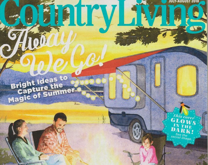 Country Living July/August 2018 Away We Go! Bright Ideas To Capture The Magic of Summer (Magazine: Home & Garden)