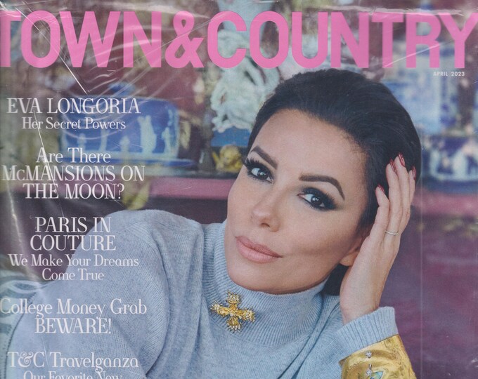 Town & Country April 2023 Eva Longoria, Think Big!, T and C Travelganza (Magazine: General Interest)
