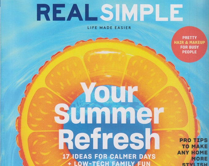 Real Simple July 2017 Your Summer Refresh - 17 Ideas For Calmer Days + Low-Tech Family Fun (Magazine: Home & Garden)