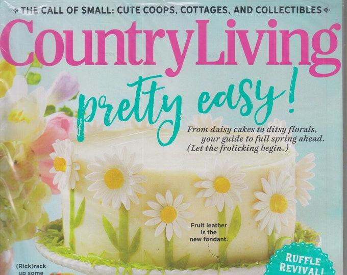 Country Living April 2020 Pretty Easy! From Daisy Cakes to Ditsy Florals, Your Guide To Full Spring Ahead! (Magazine: Home & Garden)