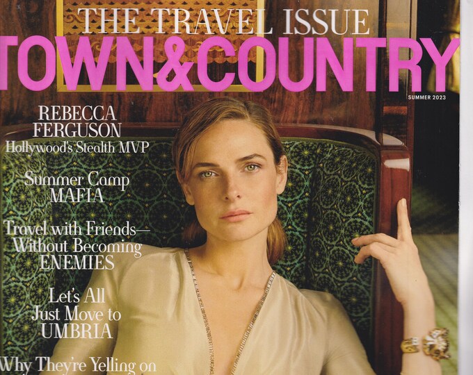 Town & Country Summer 2023 Rebecca Ferguson, The Travel Issue  (Magazine: General Interest)