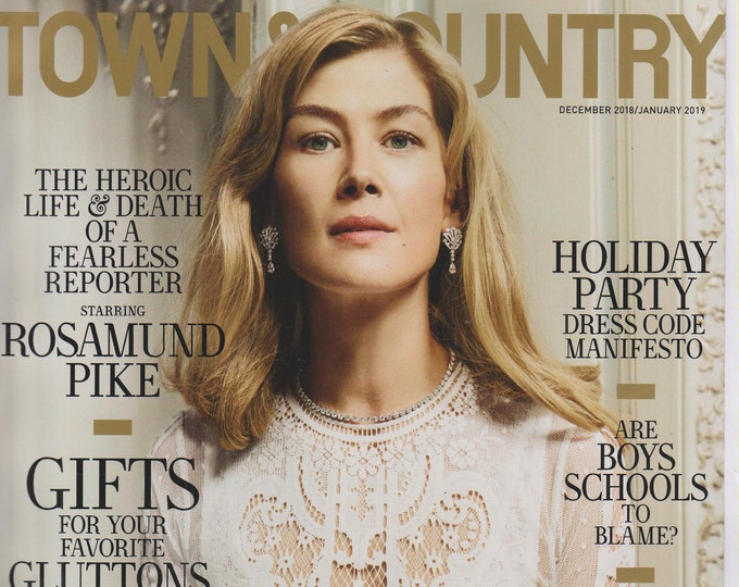 Town & Country December 2018/January 2019  Rosamund Pike; Gifts for Your Favorite Gluttons, Grinches and Snobs