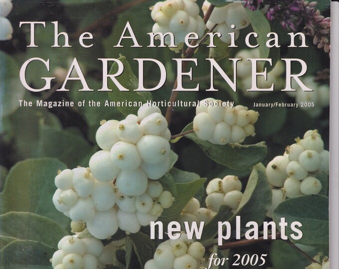 The American Gardener January February  2005 New Plants for 2005, Native Fruits, Wildlife Friendly Gardening (Magazine: Gardening)