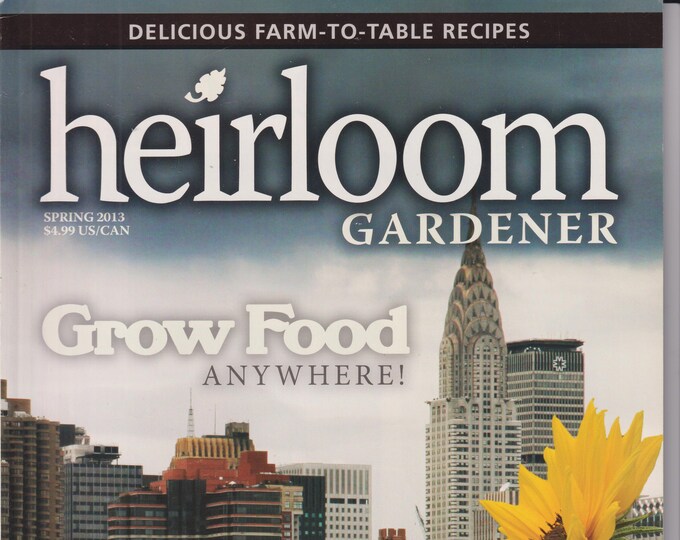 Heirloom Gardener Spring 2013 Grow Food Anywhere! (Magazine: Gardening)