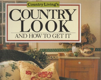 Country Look and How to Get It by Country Living Editors  (Hardcover: Home Decor, Country Style) 1991