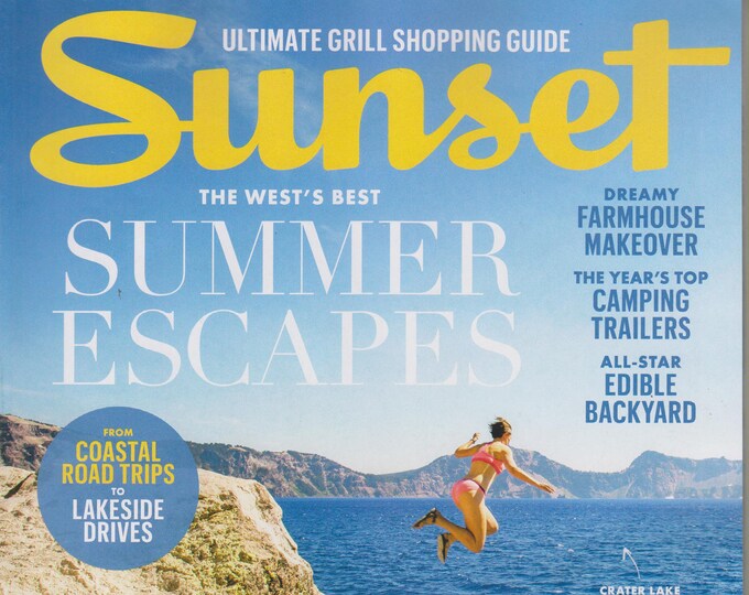 Sunset July 2017 The West's Best Summer Escapes From Coastal Road Trips to Lakeside Drives (Magazine: Home & Garden)