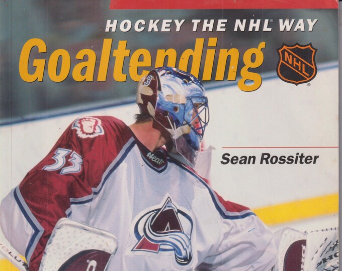 Hockey the NHL Way Goaltending by Sean Rossiter (Trade Paperback: Sports, Hockey) 1998