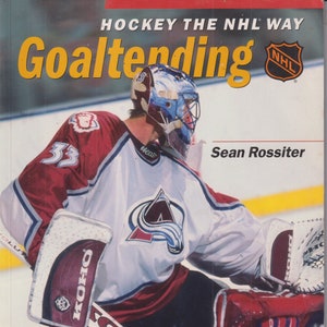 Hockey the NHL Way Goaltending by Sean Rossiter (Trade Paperback: Sports, Hockey) 1998