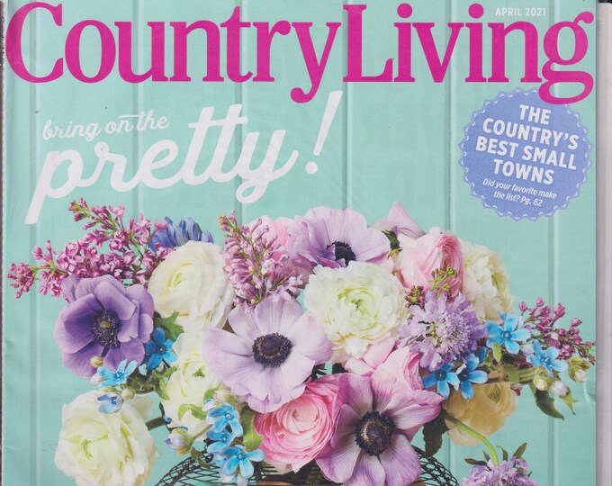 Country Living April 2021 Bring on The Pretty ! (Magazine: Home & Garden)
