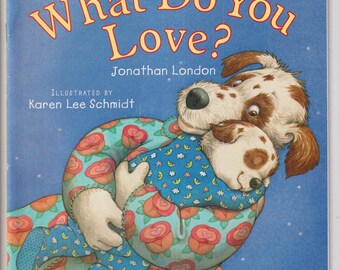 What Do You Love? By Jonathan London  (Scholastic Softcover:  Picture Book, ages 3-8) 2002