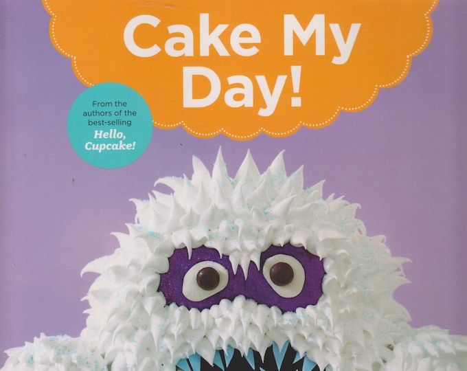 Cake My Day! : Easy, Eye-Popping Designs for Stunning, Fanciful and Funny Cakes (Softcover, Desserts, Recipes, Cake Decorating)  2015