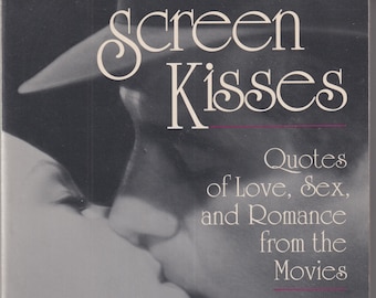 Screen Kisses - Quotes of Love, Sex and Romance from the Movies (Paperback: Romance, Celebrities) 1997