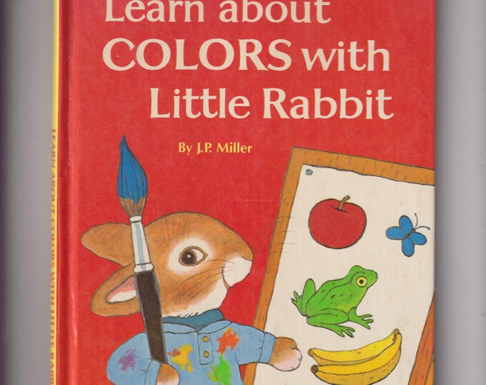 Learn About Colors With Little Rabbit by J. P. Miller (A Knee-High Book)(Hardcover Book: Children's Picture Book, ages 2-5) 1984