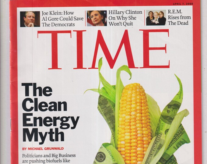 Time April 7, 2008 The Clean Energy Myth, Al Gore, Hillary Clinton, R.E.M.  (Magazine: News, Current Events)