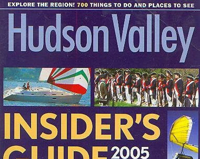 Hudson Valley May 2005 Insider's Guide Explore the Region! 700 Things to Do and Places to See  (Magazine: Travel, Hudson Valley NY)