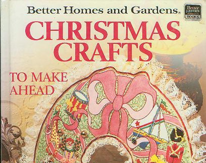 Christmas Crafts to Make Ahead (Better Homes and Gardens) (Hardcover: Crafts)  1983