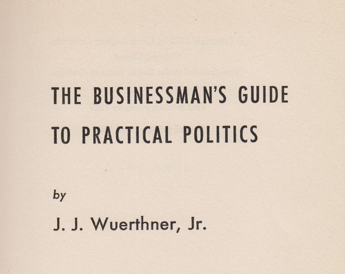 The Businessman's Guide to Practical Politics (Hardcover, Business) 1959