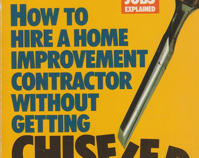 How to Hire a Home Improvement Contractor Without Getting Chiseled (Softcover, Home Improvement, Finance) 1991