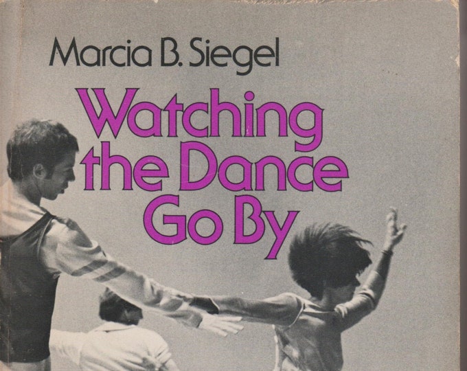 Watching the Dance Go By Marcia B. Siegel (Trade Paperback: Modern Dance, Performing Arts)