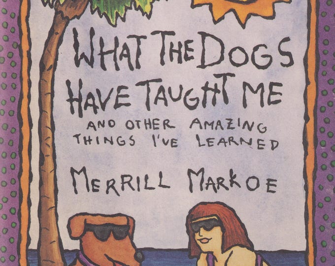 What The Dogs Have Taught Me by Merrill Markoe (Hardcover: Humor, Memoir) 1992 FE