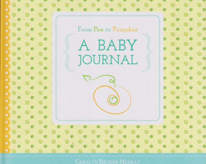 From Pea to Pumpkin- A Baby Journal by Geralyn Broder Murray  (Hardcover: Baby Keepsake Journal) 2015