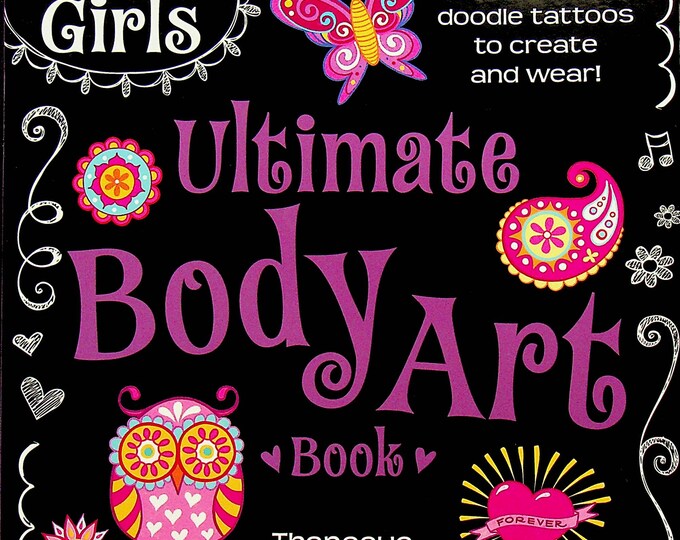 The Everything Girls Ultimate Body Art Book : 50+ Cool Doodle Tattoos to Create and Wear! by Thaneeya McArdle (2014, Trade Paperback)