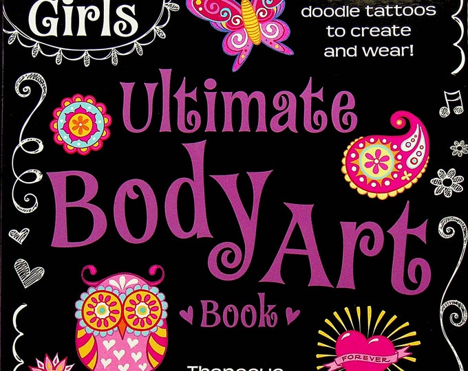 The Everything Girls Ultimate Body Art Book : 50+ Cool Doodle Tattoos to Create and Wear! by Thaneeya McArdle (2014, Trade Paperback)