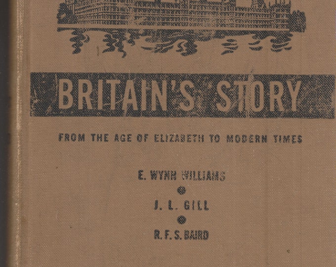 Britain's Story The Kingsway Histories from The Age of Elizabeth to Modern Times  (Hardcover: British History, Juvenile Textbook) 1940