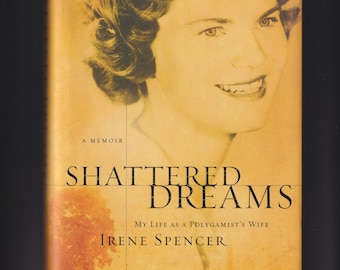 Shattered Dream My Life As a Polygamist's Wife by Irene Spencer (Hardcover: Biography) 2007 FE