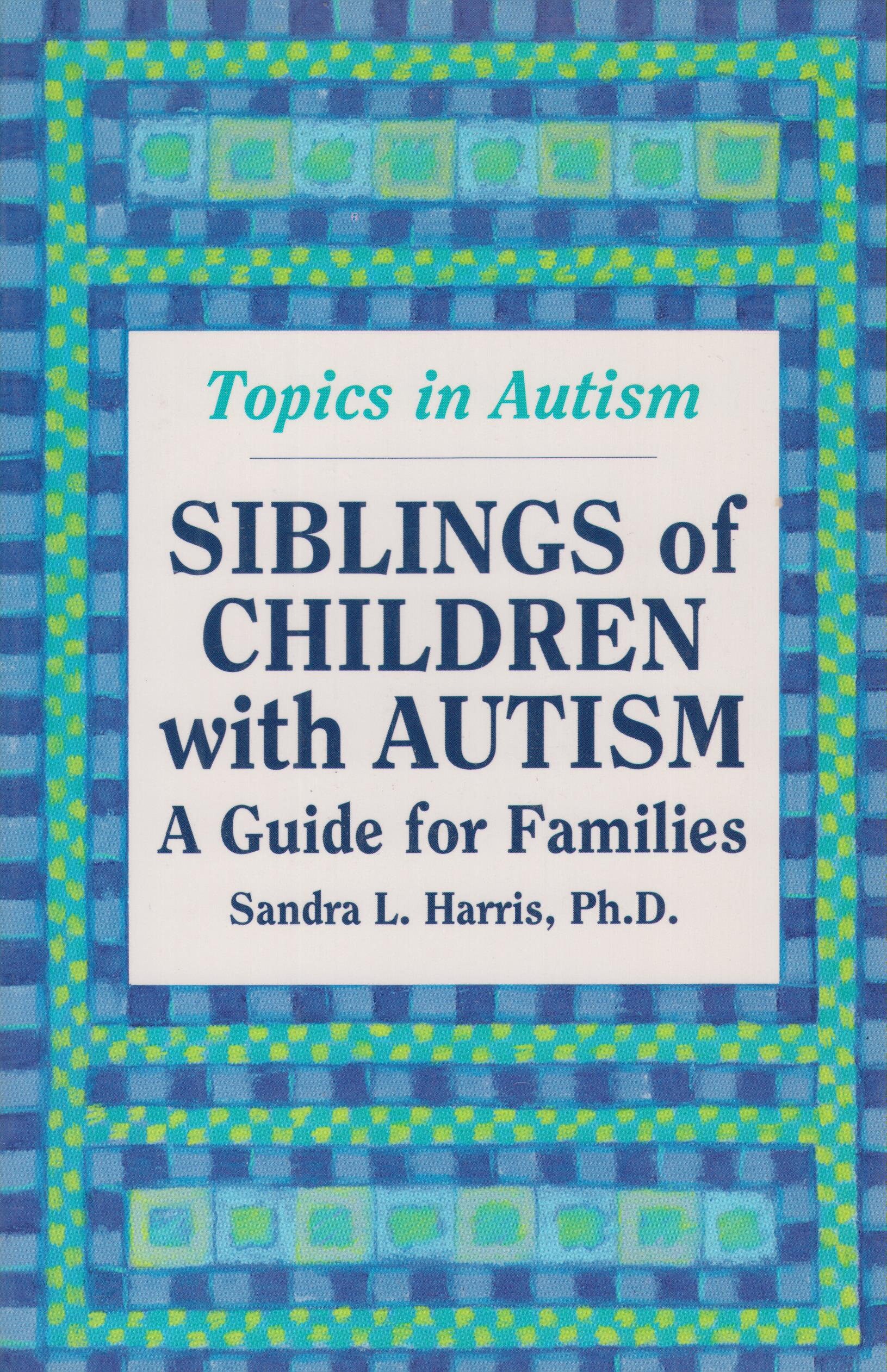 Siblings Of Children With Autism A Guide For Families Topics In Autism Softcover Autism