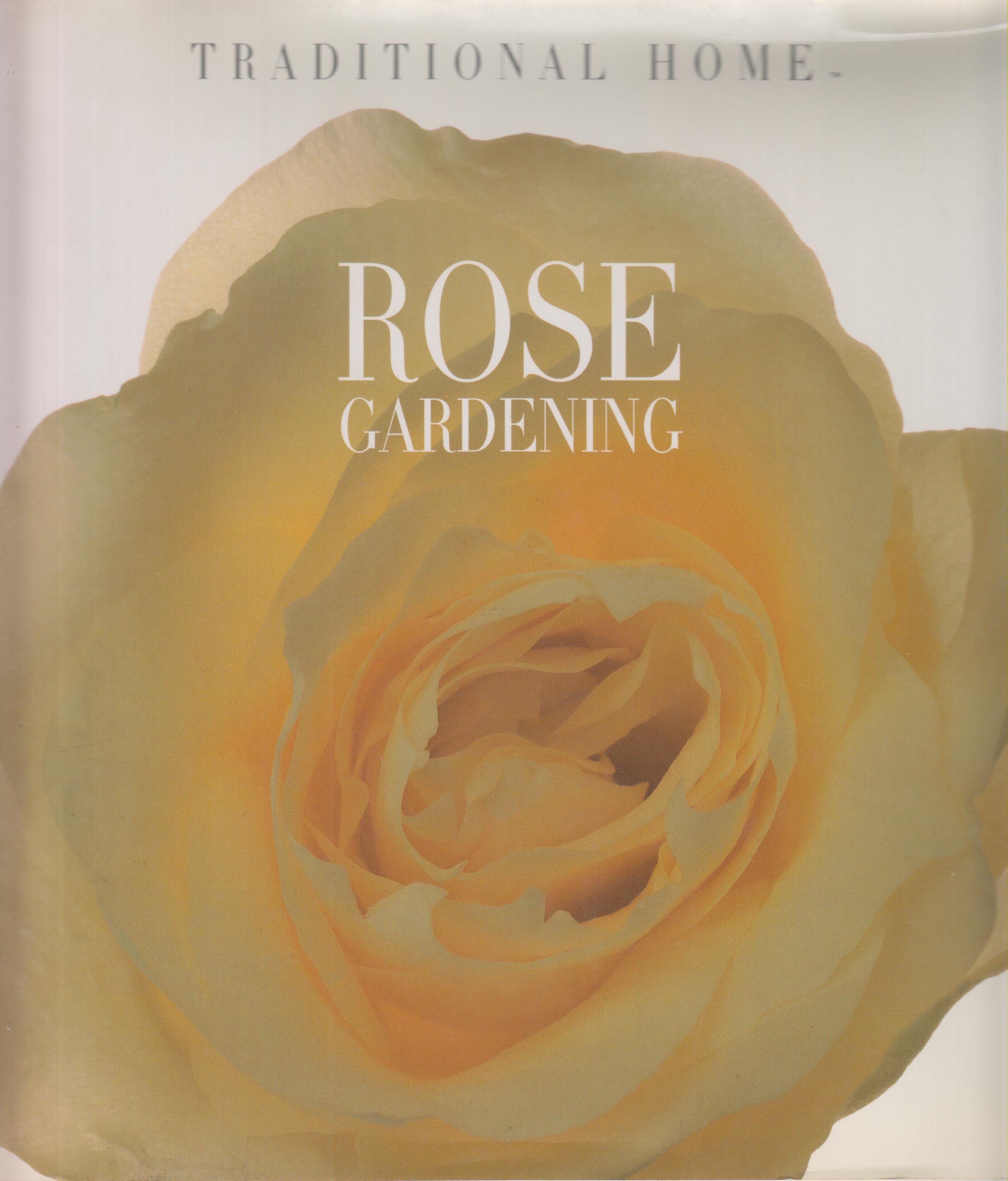 Traditional Home Rose Gardening (Hardcover Gardening, Roses) 1995