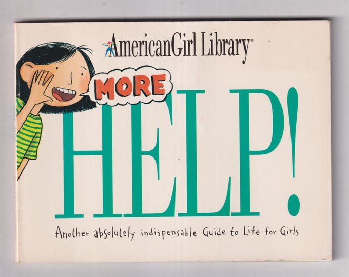 AmericanGirl Library More Help! Another Absolutely Indispensable Guide to Life For Girls (Paperback: Juvenile Nonfiction, Life) 1996